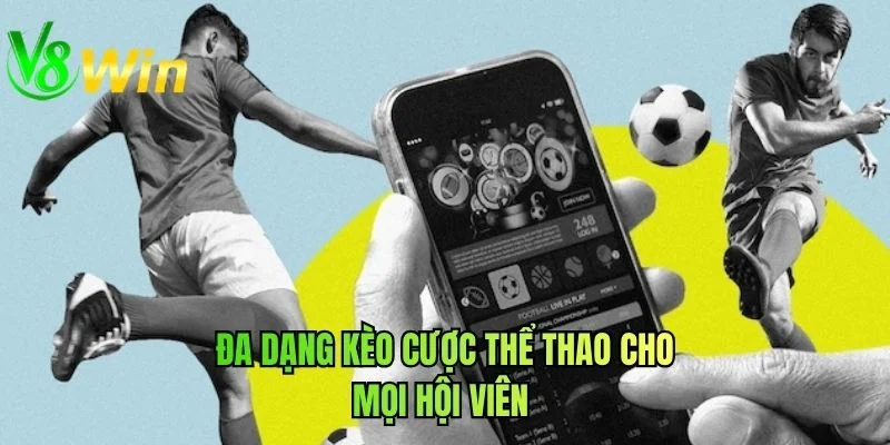 Đa dạng kèo cược thể thao cho mọi hội viên