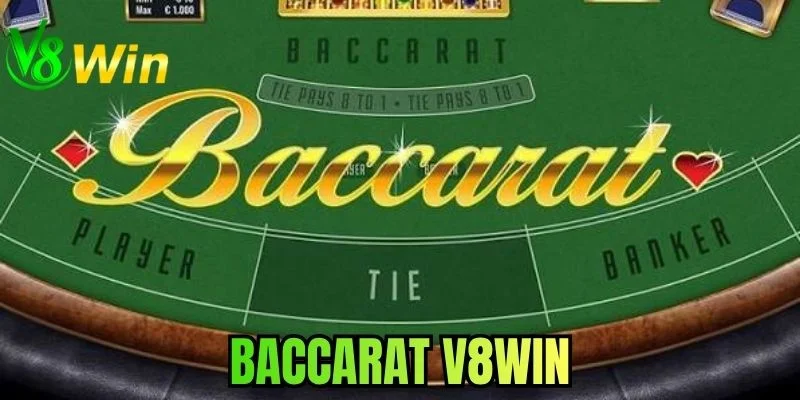 Baccarat V8WIN - Sân Chơi Đỉnh Cao Tỷ Lệ Thưởng Cược Cực Số