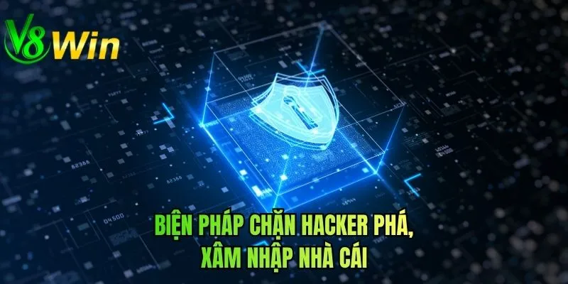 Biện pháp chặn hacker phá, xâm nhập nhà cái