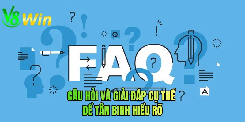 Câu hỏi và giải đáp cụ thể để tân binh hiểu rõ