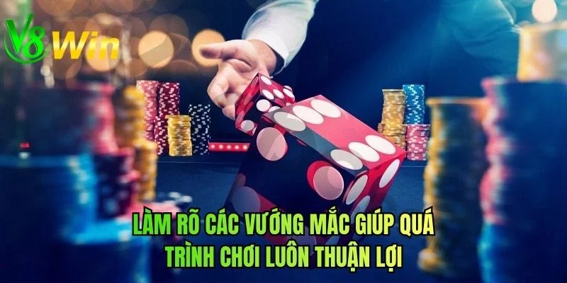 Làm rõ các vướng mắc giúp quá trình chơi luôn thuận lợi