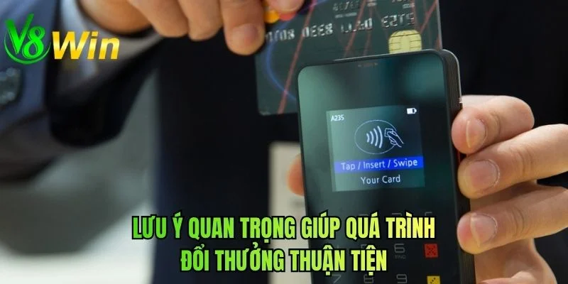 Lưu ý quan trọng giúp quá trình đổi thưởng thuận tiện