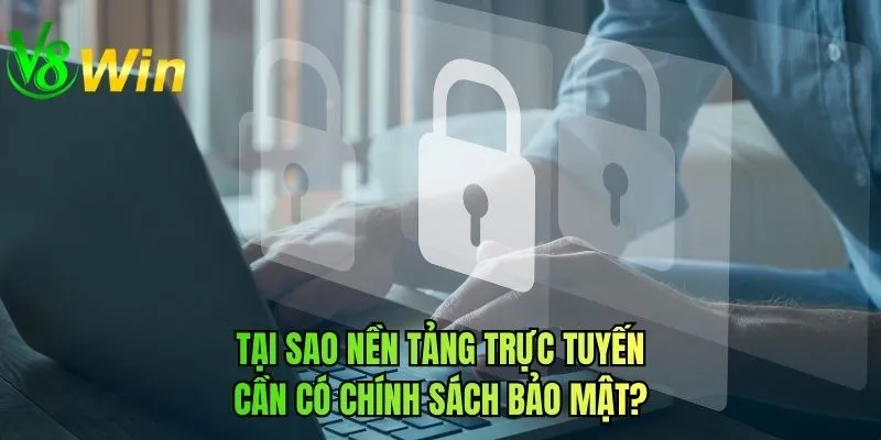 Tại sao nền tảng trực tuyến cần có chính sách bảo mật?