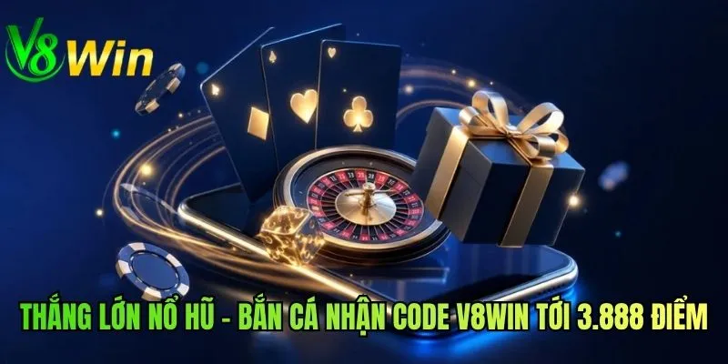Thắng lớn Nổ hũ - Bắn cá nhận code V8WIN tới 3.888 điểm