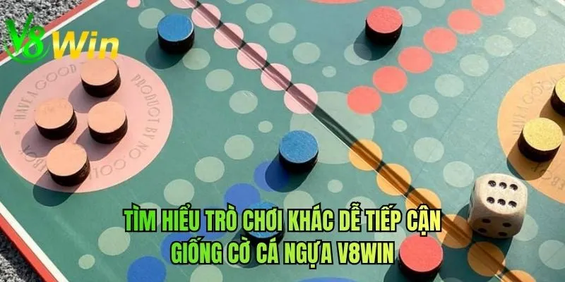 Tìm hiểu trò chơi khác dễ tiếp cận giống cờ cá ngựa V8WIN