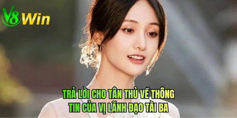 Trả lời cho tân thủ về thông tin của vị lãnh đạo tài ba